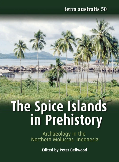 The Spice Islands In Prehistory: Archaeology In The Northern Moluccas, Indonesia (Terra Australis)