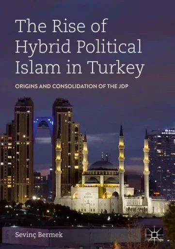 The Rise Of Hybrid Political Islam In Turkey: Origins And Consolidation Of The Jdp