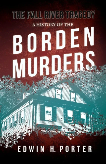 The Fall River Tragedy - A History Of The Borden Murders: With The Essay 'Spontaneous And Imitative Crime' By Euphemia Vale Blake