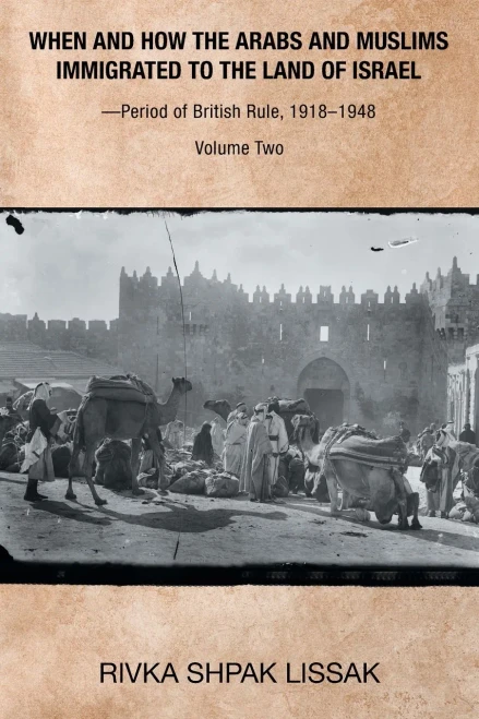 When And How The Arabs And Muslims Immigrated To The Land Of Israel?Period Of British Rule, 1918?1948: Volume Two - 9781664179981