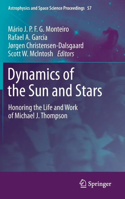 Dynamics Of The Sun And Stars: Honoring The Life And Work Of Michael J. Thompson (Astrophysics And Space Science Proceedings, 57)