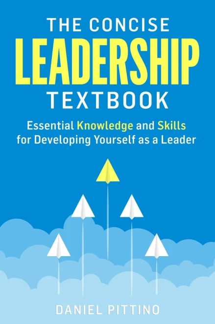 The Concise Leadership Textbook: Essential Knowledge And Skills For Developing Yourself As A Leader
