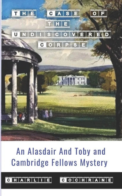 The Case Of The Undiscovered Corpse (An Alasdair And Toby And Cambridge Fellows Mystery)