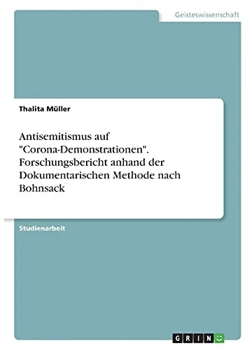 Antisemitismus Auf "Corona-Demonstrationen". Forschungsbericht Anhand Der Dokumentarischen Methode Nach Bohnsack (German Edition)