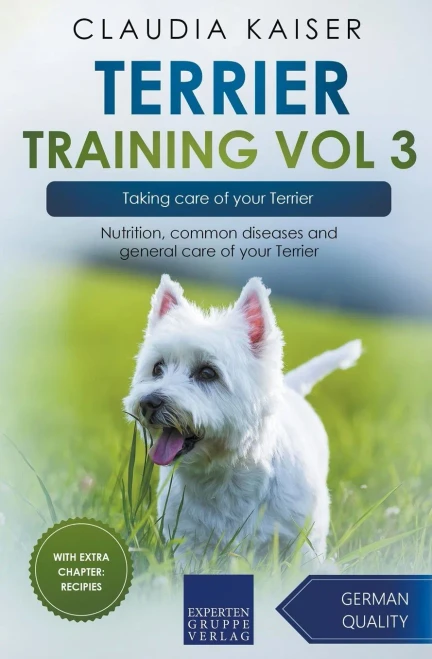 Terrier Training Vol 3  Taking Care Of Your Terrier: Nutrition, Common Diseases And General Care Of Your Terrier