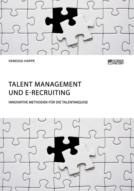 Talent Management Und E-Recruiting. Innovative Methoden Für Die Talentakquise (German Edition)