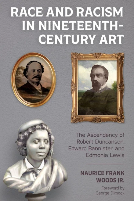Race And Racism In Nineteenth-Century Art: The Ascendency Of Robert Duncanson, Edward Bannister, And Edmonia Lewis - 9781496834355