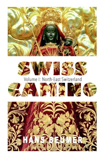 Swiss Camino - Volume I: North-East Switzerland (Hiking Edition)
