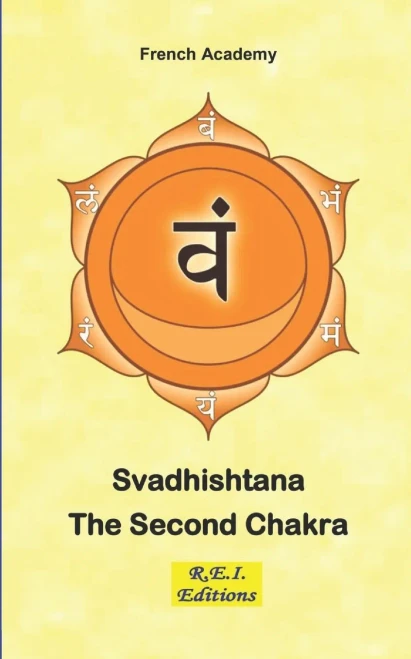 Svadhishtana - The Second Chakra (The System Of The Seven Chakras)