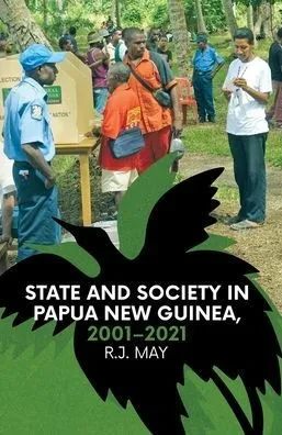 State And Society In Papua New Guinea, 20012021 (Pacific Affairs Series)