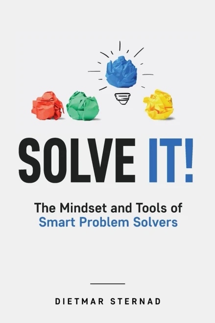 Solve It!: The Mindset And Tools Of Smart Problem Solvers