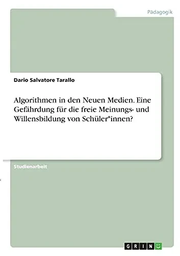 Algorithmen In Den Neuen Medien. Eine Gefã¤Hrdung Fã¼R Die Freie Meinungs- Und Willensbildung Von Schã¼Ler*Innen? (German Edition)