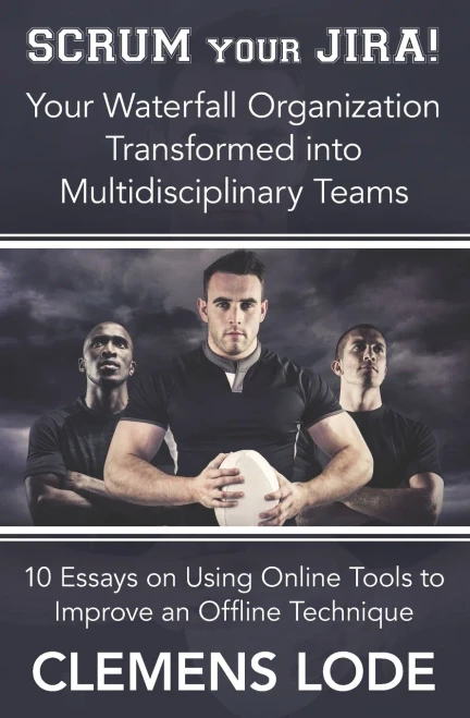 Scrum Your Jira!: Your Waterfall Organization Transformed Into Multidisciplinary Teams