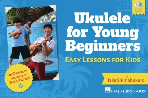Ukulele For Young Beginners: Easy Lessons For Kids By Jake Shimabukuro With Video Lessons: Easy Lessons For Kids With Video Lessons