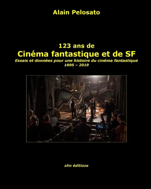 123 Ans De Cinéma Fantastique Et De Sf: Essais Et Données Pour Une Histoire Du Cinéma Fantastique 1895 - 2019 (Taxinomie Du Cinéma Fantastique) (French Edition)