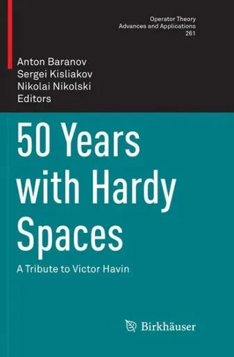 50 Years With Hardy Spaces: A Tribute To Victor Havin (Operator Theory: Advances And Applications, 261)