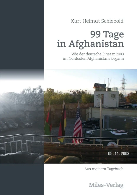99 Tage In Afghanistan: Wie Der Deutsche Einsatz 2003 Im Nordosten Afghanistans Begann. Aus Meinem Tagebuch (German Edition)