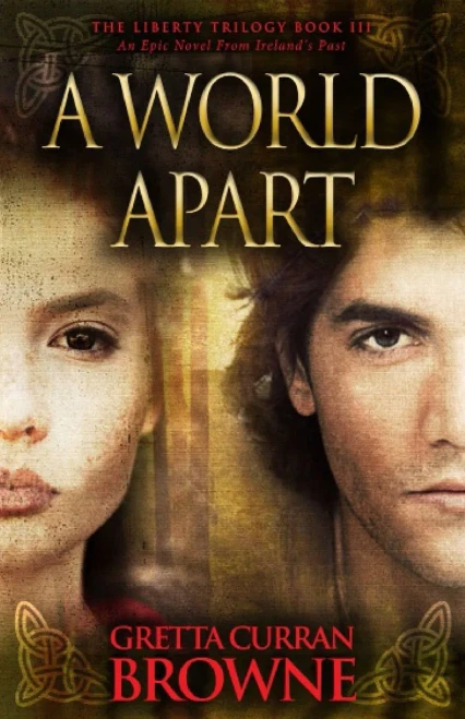 A World Apart: Book 3 Of The Liberty Trilogy - An Epic Novel From Ireland's Past