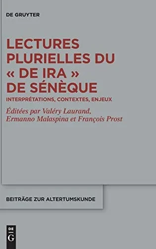 Lectures Plurielles Du Â«De Iraâ» De Sã©Nã¨Que: Interprã©Tations, Contextes, Enjeux (Beitrã¤Ge Zur Altertumskunde) (French Edition)