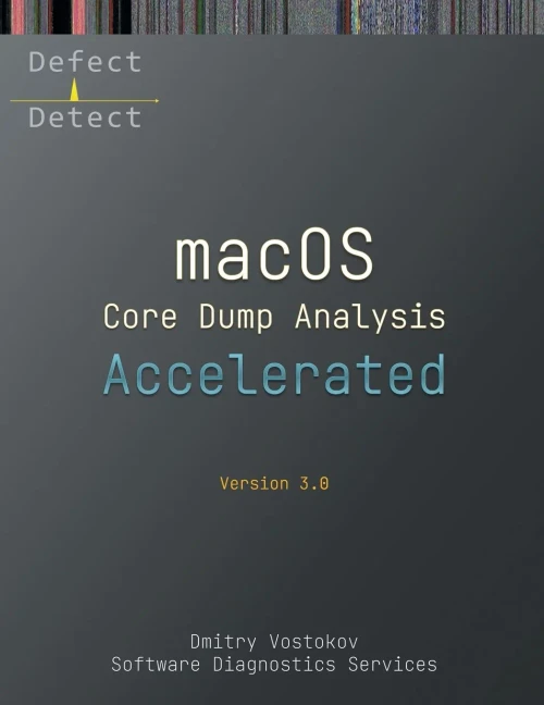 Accelerated Macos Core Dump Analysis, Third Edition: Training Course Transcript With Lldb Practice Exercises (Macos Internals Supplements)