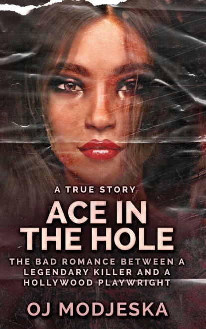Ace In The Hole: The Bad Romance Between A Legendary Killer And A Hollywood Playwright