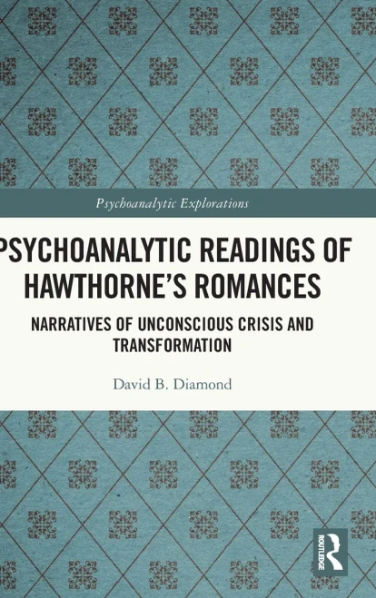 Psychoanalytic Readings Of Hawthorne’S Romances: Narratives Of Unconscious Crisis And Transformation (Psychoanalytic Explorations)