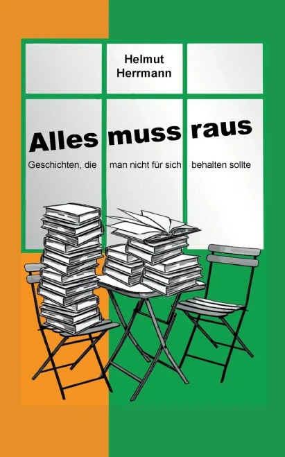 Alles Muss Raus: Geschichten, Die Man Nicht Für Sich Behalten Sollte (German Edition)