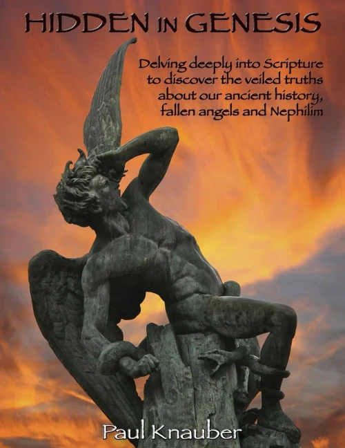 Hidden In Genesis: Delving Deeply Into Scripture To Discover The Veiled Truths About Our Ancient History, Fallen Angels And Nephilim
