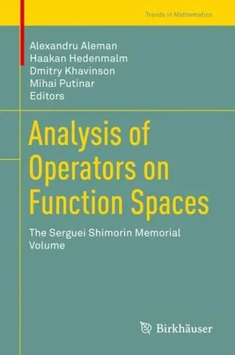 Analysis Of Operators On Function Spaces: The Serguei Shimorin Memorial Volume (Trends In Mathematics)
