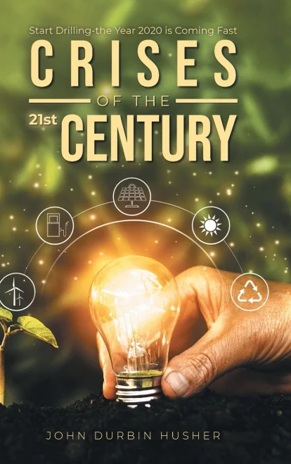 Crises Of The 21St Century: Start Drilling-The Year 2020 Is Coming Fast: Start Drilling-The Year 2020 Is Coming Fast - 9781954886704