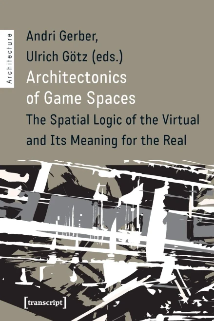 Architectonics Of Game Spaces: The Spatial Logic Of The Virtual And Its Meaning For The Real (Architecture)