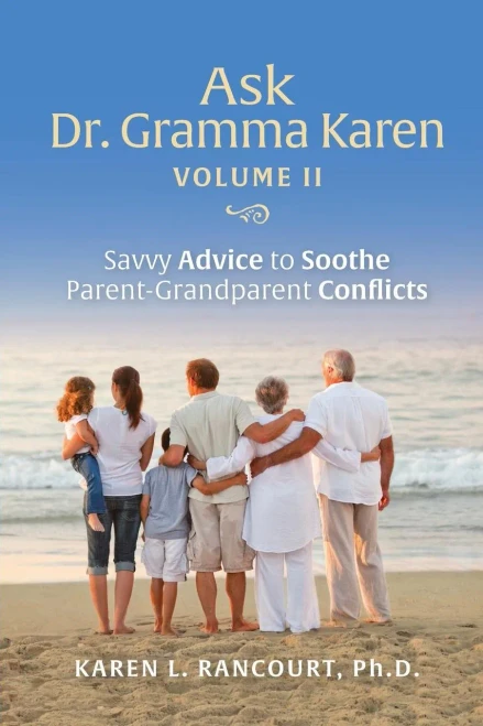 Ask Dr. Gramma Karen, Vol. 2: Savvy Advice To Soothe Parent-Grandparent Conflicts