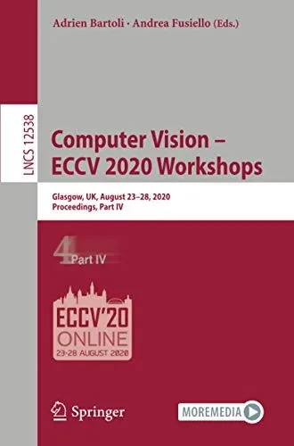 Computer Vision Â?? Eccv 2020 Workshops: Glasgow, Uk, August 23Â??28, 2020, Proceedings, Part Iv (Lecture Notes In Computer Science)