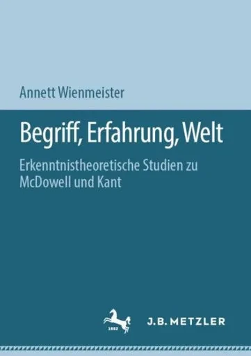 Begriff, Erfahrung, Welt: Erkenntnistheoretische Studien Zu Mcdowell Und Kant (German Edition)