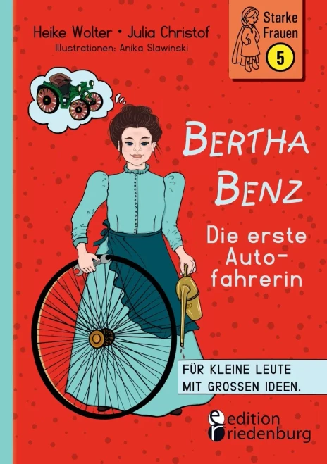 Bertha Benz - Die Erste Autofahrerin: Für Kleine Leute Mit Großen Ideen. (German Edition)