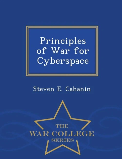 Principles Of War For Cyberspace - War College Series
