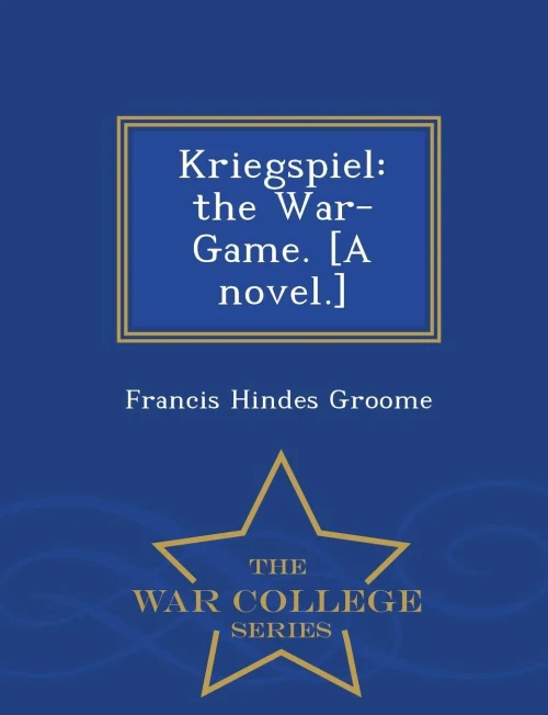 Kriegspiel: The War-Game. [A Novel.] - War College Series