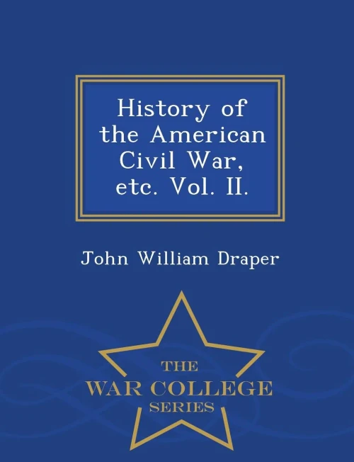 History Of The American Civil War, Etc. Vol. Ii. - War College Series