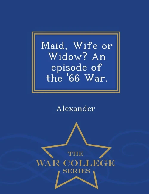 Maid, Wife Or Widow? An Episode Of The '66 War. - War College Series