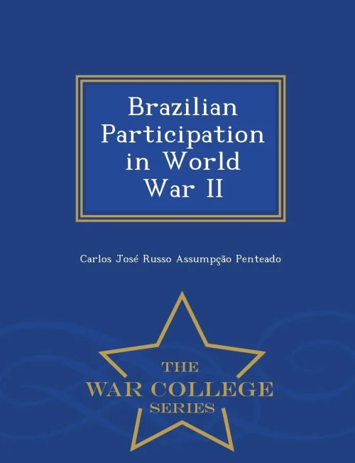 Brazilian Participation In World War Ii - War College Series
