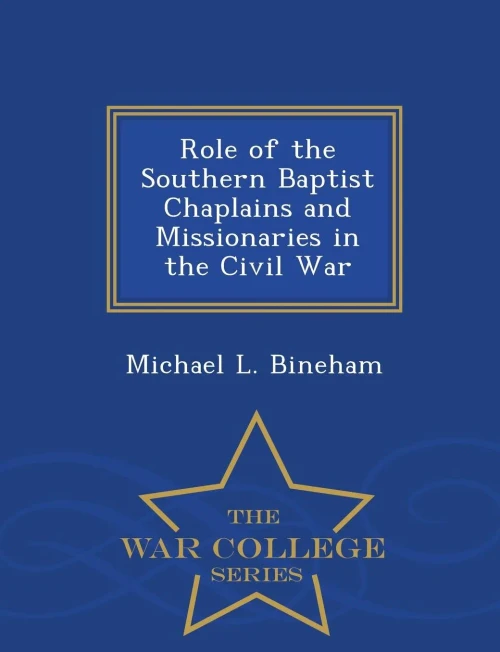 Role Of The Southern Baptist Chaplains And Missionaries In The Civil War - War College Series