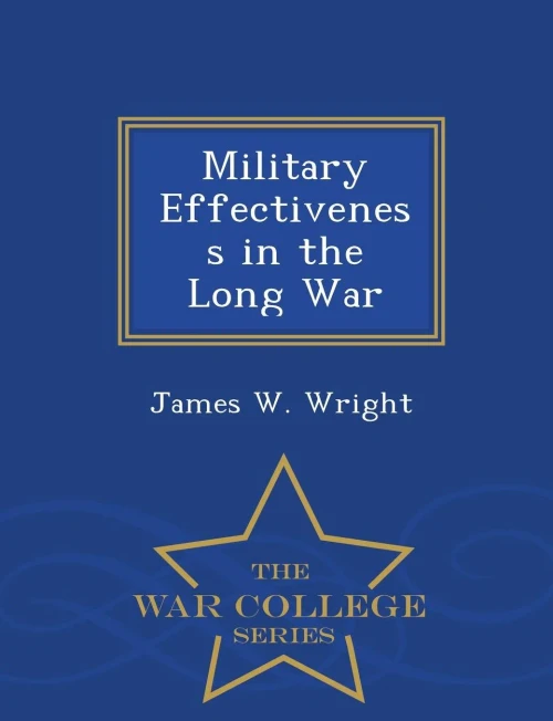 Military Effectiveness In The Long War - War College Series