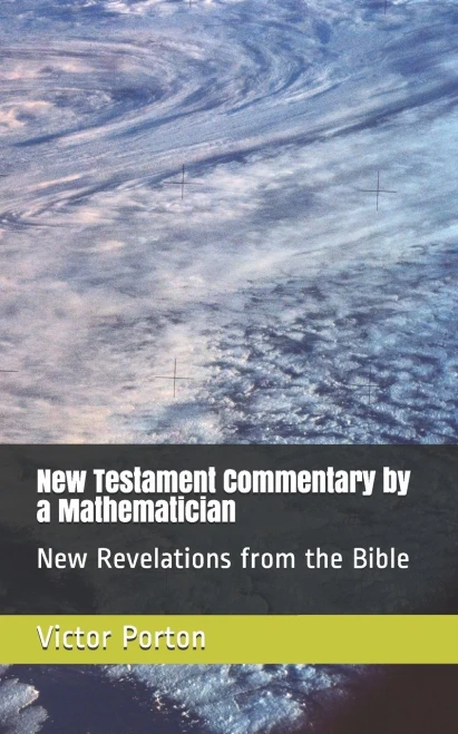 New Testament Commentary By A Mathematician: New Revelations From The Bible (Mathematics)