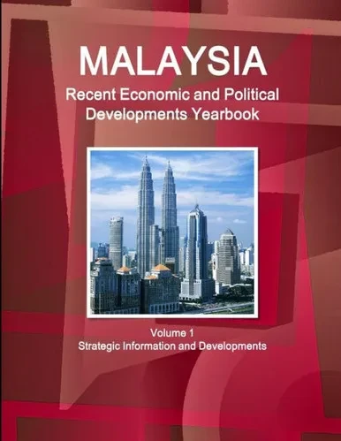 Malaysia Recent Economic And Political Developments Yearbook: Strategic Information And Developments (World Business And Investment Library)