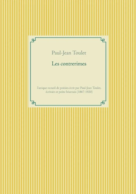 Les Contrerimes: L'Unique Recueil De Poã©Sies Ã©Crit Par Paul-Jean Toulet, Ã©Crivain Et Poã¨Te Bã©Arnais (1867-1920) (French Edition)