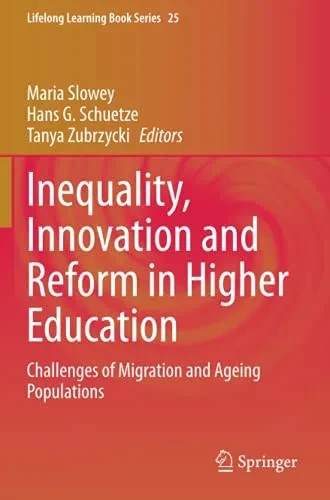 Inequality, Innovation And Reform In Higher Education: Challenges Of Migration And Ageing Populations (Lifelong Learning Book Series)
