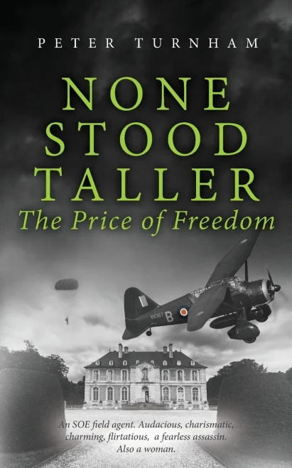 None Stood Taller - The Price Of Freedom: An Soe Agent. Audacious, Charismatic, Charming, Flirtatious, A Fearless Assassin. Also A Woman.