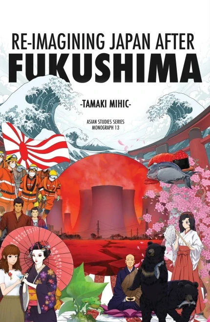 Re-Imagining Japan After Fukushima (Asian Studies Series Monograph)