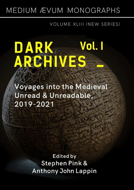 Dark Archives: Volume I. Voyages Into The Medieval Unread And Unreadable, 2019-2021