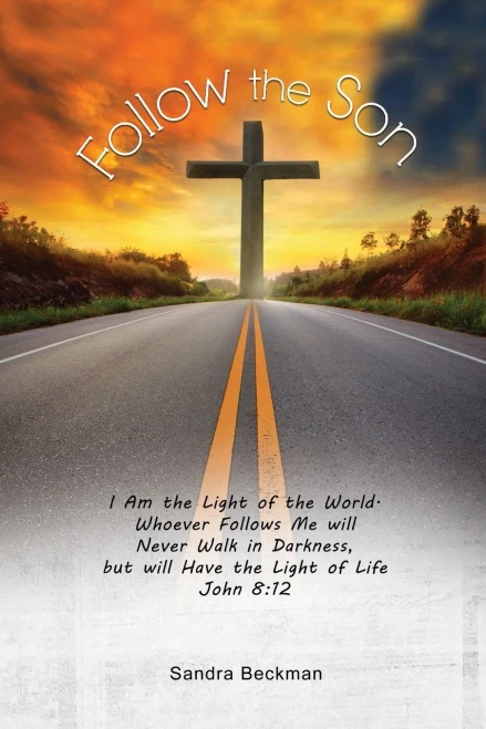 Follow The Son: I Am The Light Of The World, Whoever Follows Me Will Never Walk In Darkness, But Will Have The Light Of Life John 8:12